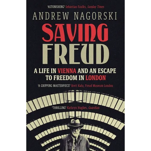 Saving Freud: A Life in Vienna and an Escape to Freedom in London