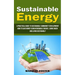 Sustainable Energy: A Practical Guide to Sustainable Community Development (How to Save Money Using Renewable Energy, Living Green and Living Sustaina