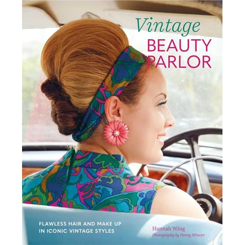 Vintage Beauty Parlor: Flawless Hair and Make-Up in Iconic Vintage Styles