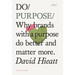 Do Purpose New Edition: Why Brands with a Purpose Do Better and Matter More.