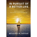 In Pursuit of a Better Life: How to Create a Successful and Fulfilling Life