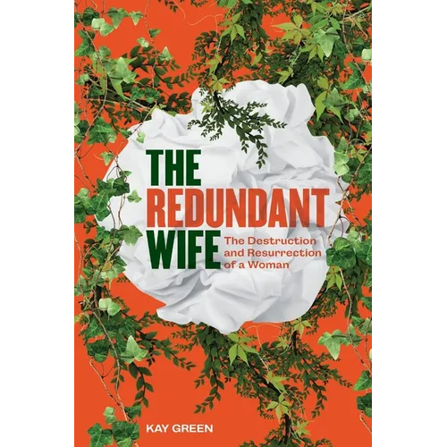 The Redundant Wife: The Destruction and Resurrection of a Woman