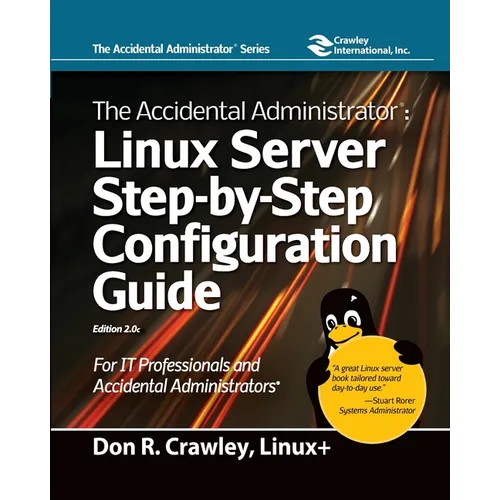 The Accidental Administrator: Linux Server Step-by-Step Configuration Guide: Linux Server Step-by-Step Configuration Guide