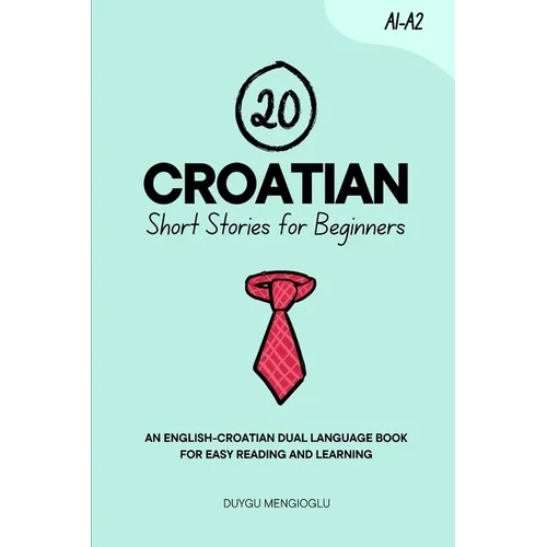 20 Croatian Short Stories for Beginners: An English-Croatian Dual-Language Book for Easy Reading and Learning