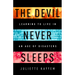 The Devil Never Sleeps: Learning to Live in an Age of Disasters