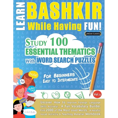 Learn Bashkir While Having Fun! - For Beginners: Easy to Intermediate - Study 100 Essential Thematics with Word Search Puzzles - Vol.1