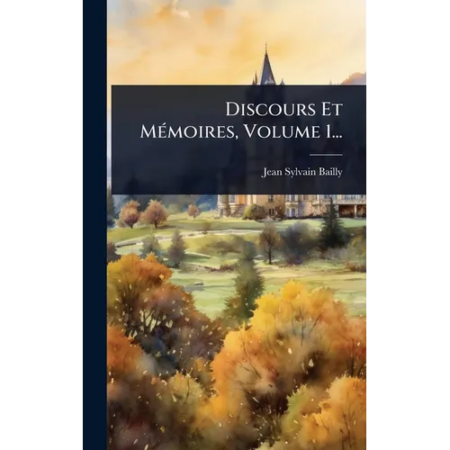 Discours Et MÃ(c)moires, Volume 1...