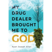 My Drug Dealer Brought Me to God