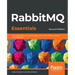RabbitMQ Essentials - Second Edition: Build distributed and scalable applications with message queuing using RabbitMQ