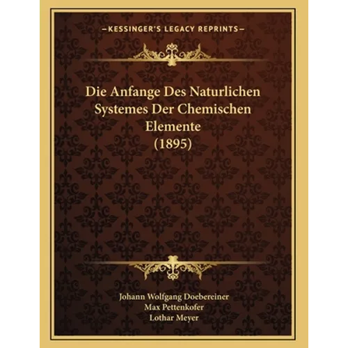 Die Anfange Des Naturlichen Systemes Der Chemischen Elemente (1895)