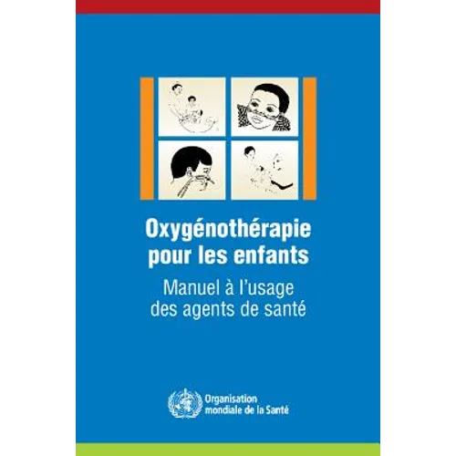 Oxygénothérapie Pour Les Enfants: Manuel À l'Usage Des Agents de Santé