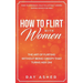 How to Flirt with Women: The Art of Flirting Without Being Creepy That Turns Her On! How to Approach, Talk to & Attract Women (Dating Advice for Men)