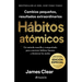 Hábitos Atómicos (Edición Especial): Incluye Curso Inédito 30 Días Para Mejorar Tus Hábitos / Atomic Habits