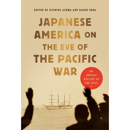 Japanese America on the Eve of the Pacific War: An Untold History of the 1930s