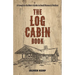 The Log Cabin Book: A Complete Builder's Guide to Small Homes and Shelters