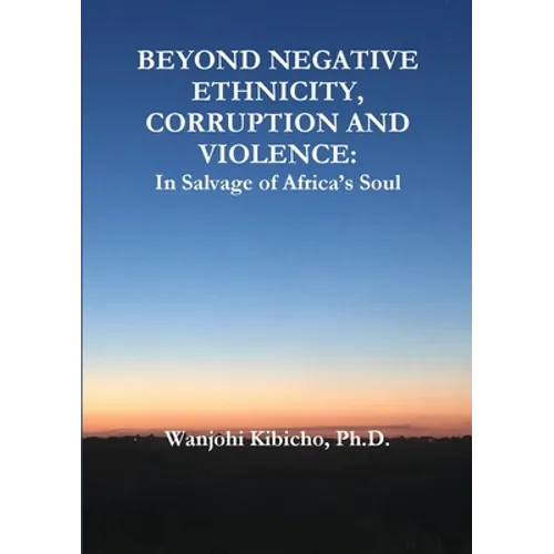 Beyond Negative Ethnicity, Corruption and Violence: In Salvage of Africa's Soul