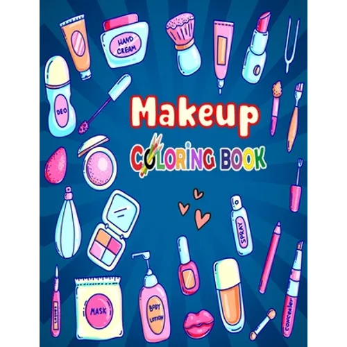 Makeup Coloring Book: The Creative Toddler's girls First Coloring Book Ages 3-8