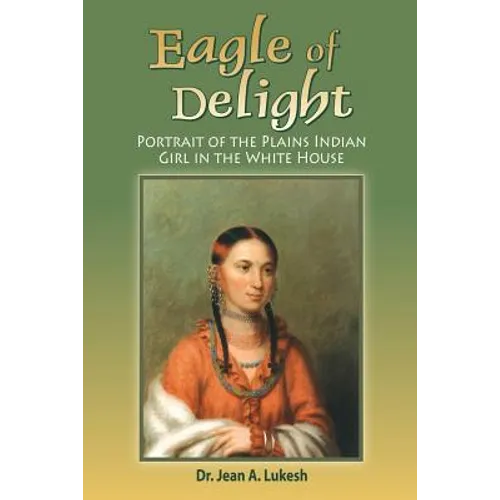 Eagle of Delight: Portrait of the Plains Indian Girl in the White House