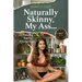 Naturally Skinny, My A%#!: Healthy Eating Simplified