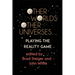 Other Worlds, Other Universes: Playing the Reality Game