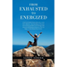 From Exhausted to Energized: A Self-Care Guide for Women Affected by a Loved One's Addiction. Four Easy Steps to Overcome Stress and Stop the Endless