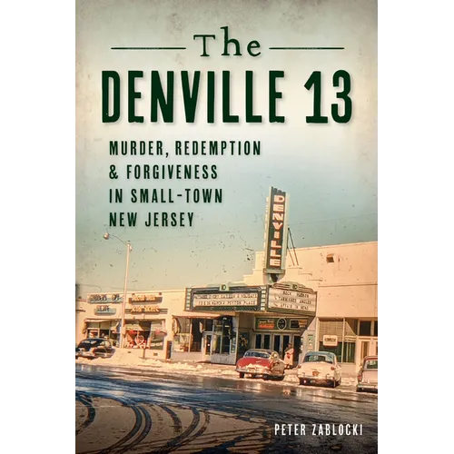 The Denville 13: Murder, Redemption & Forgiveness in Small Town New Jersey