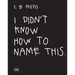 CB Hoyo: I Didn't Know How to Name This