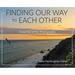 Finding Our Way to Each Other: A Journey of My Photographs