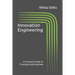 Innovation Engineering: A Practical Guide to Creating Anything New