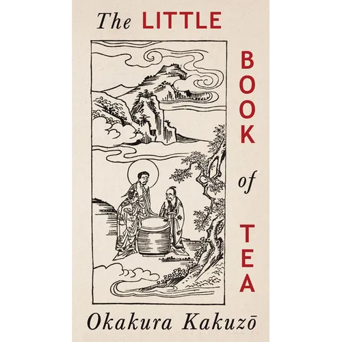The Little Book of Tea: Japanese Harmony of Art Culture and the Simple Life