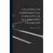 Lectures on Fundamental Concepts of Algebra and Geometry