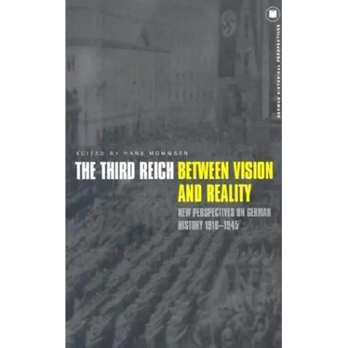 The Third Reich Between Vision and Reality: New Perspectives on German History 1918-1945