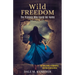 Wild Freedom: The Princess Who Found Her Name, On Fairy Tales, Imagination and the Creative Mind