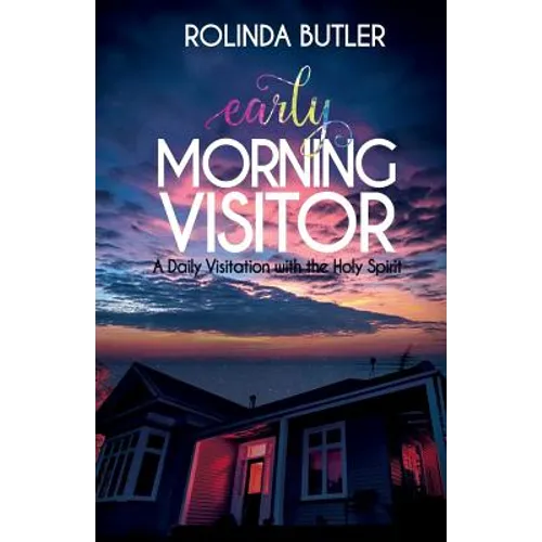 Early Morning Visitor: A Daily Visitation with the Holy Spirit
