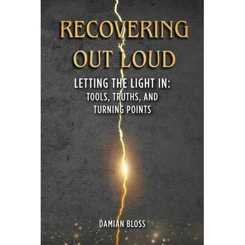 Recovering Out Loud: Letting the Light In: Tools, Truths, and Turning Points