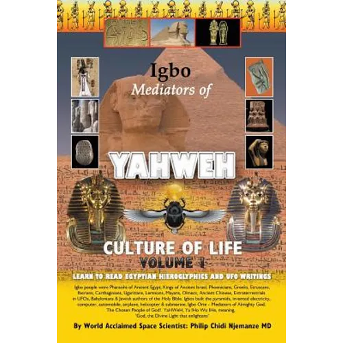 Igbo Mediators of Yahweh Culture of Life: Volume 1: Learn to Read Egyptian Hieroglyphs and UFO Writings