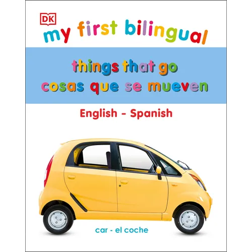 My First Things That Go/Cosas Que Se Mueven: Bilingual Edition English-Spanish / Ediciã3n Bilingã1/4e Inglã(c)S-Español
