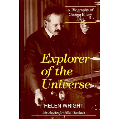 Explorer of the Universe: A Biography of George Ellery Hale