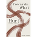 Towards What Hurt: a ceremony in poems