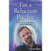I'm a Reluctant Psychic: Learning to Accept Seeing Things Differently