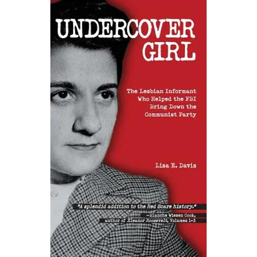 Undercover Girl: The Lesbian Informant Who Helped the FBI Bring Down the Communist Party