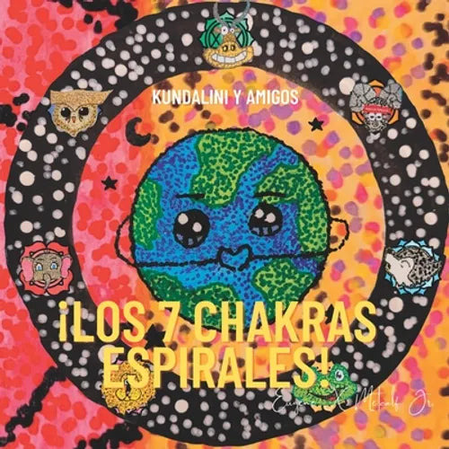 ¡Los 7 chakras espirales!: Kundalini y Amigos
