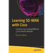 Learning Sd-WAN with Cisco: Transform Your Existing WAN Into a Cost-Effective Network
