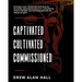 Captivated, Cultivated, Commissioned: Growing in Your Relationship with Jesus by Becoming Captivated by Who He Is, Cultivated by What he Thought, and