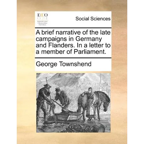 A brief narrative of the late campaigns in Germany and Flanders. In a letter to a member of Parliament.