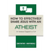 How to Effectively Share Jesus with an Atheist: Or Someone Trapped In a Cult