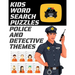 Kids Word Search Puzzles Police and Detective Themes: 78 Large Print Puzzles - Law Enforcement Themed Word Search Puzzle Book for Children Ages 7 and