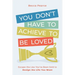 You Don't Have to Achieve to Be Loved: Escape the Lies You've Been Sold to Design the Life You Want