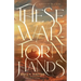 These War-Torn Hands