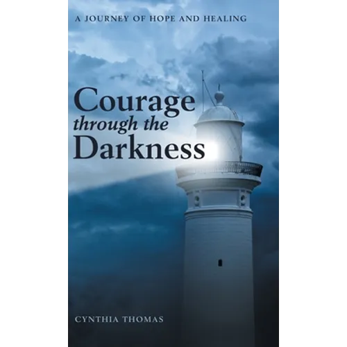Courage Through the Darkness: A Journey of Hope and Healing